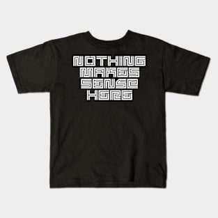 Nothing Makes Sense Kids T-Shirt